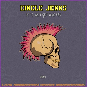 Обложка для Circle Jerks - Live Fast Die Young