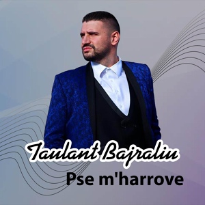 Обложка для Taulant Bajraliu - Pse m'harrove