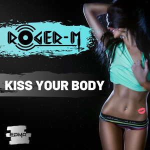 Обложка для Roger-M - Kiss Your Body