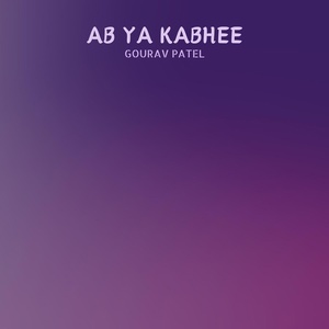 Обложка для Gourav Patel - ab ya kabhee