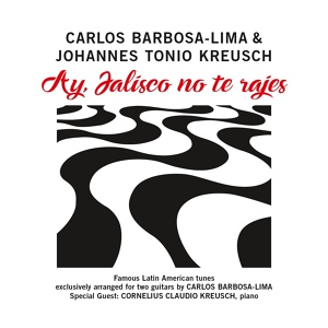 Обложка для Carlos Barbosa-Lima, Johannes Tonio Kreusch feat. Cornelius Claudio Kreusch - Ay, Jalisco no Te Rajes