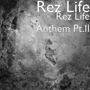 Обложка для Rez Life - Rez Life Anthem, Pt. II