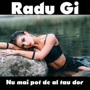 Обложка для Radu Gi - Nu mai pot de al tau dor