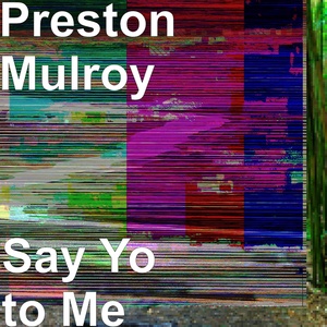 Обложка для Preston Mulroy - Say Yo to Me