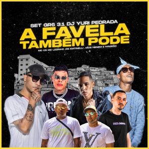 Обложка для Mc Cs, MC Lezinho, Os Martinelli, MCS Nenem e Magrão feat. Dj Yuri Pedrada - Set GR6 3.1 DJ Yuri Pedrada - A Favela Também Pode