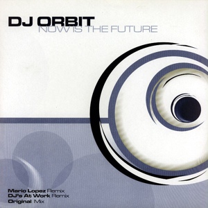 Обложка для DJ ORBIT - ''Now Is The Future'' (RMX BY DJ'S @ WORK)