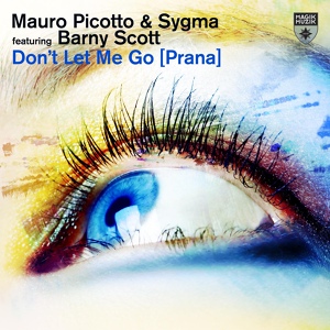 Обложка для Mauro Picotto, Sygma, Barny Scott - Don’t Let Me Go [Prana]