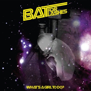 Обложка для Bat For Lashes - What's A Girl To Do?