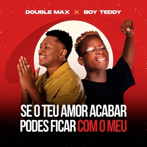 Обложка для Double Max, Boy Teddy - Se O Teu Amor Acabar Podes Ficar Com O Meu