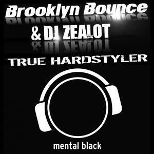 Обложка для Brooklyn Bounce & DJ Zealot - True Hardstyler