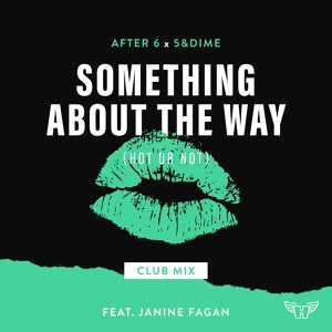 Обложка для After 6, 5&Dime feat. Janine Fagan - Something About The Way (Hot Or Not) Club Mix