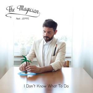 Обложка для The Magician feat. Jeppe - I Don't Know What to Do