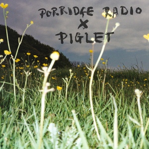 Обложка для Porridge Radio, Piglet - Let's Not Fight !