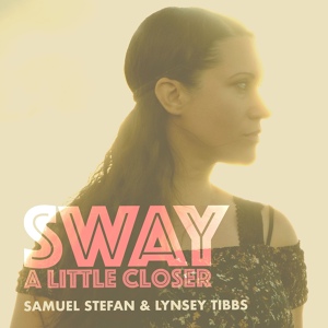 Обложка для Samuel Stefan, Lynsey Tibbs - Sway a Little Closer