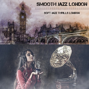 Обложка для Smooth Jazz London - Romantic Soundscapes for Sparkling London