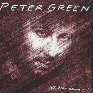 Обложка для Peter Green - Whatcha Gonna Do?