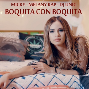 Обложка для Micky, Melany Kap, DJ Unic - Boquita Con Boquita