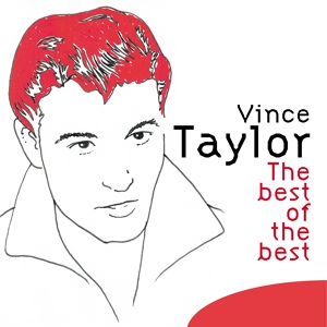 Обложка для Vince Taylor - I'll Be Your Hero