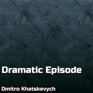 Обложка для Dmitro Khatskevych - Dramatic Episode