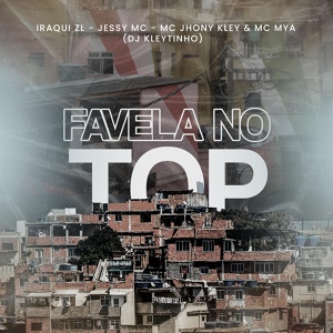 Обложка для Iraqui Zl, MC Jhony Kley, MC Mya feat. DJ Kleytinho, MC Jessy - Favela no Top