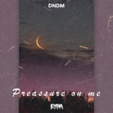 Обложка для DNDM - Preassure on me