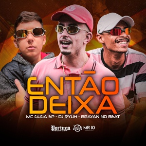 Обложка для Mc Guga Sp, Dj Ryuh oficial, Brayan no Beat - Então Deixa