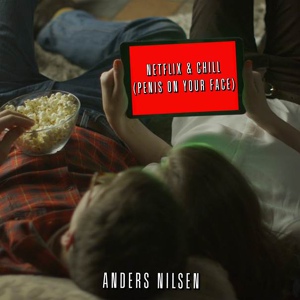 Обложка для Anders Nilsen - Netflix & Chill (Penis On Your Face)