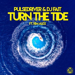 Обложка для Pulsedriver, DJ Fait feat. Kim Alex - Turn the Tide