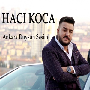 Обложка для Hacı Koca - Ankara Duysun Sesimi