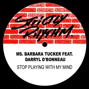 Обложка для Barbara Tucker feat. Darryl D'Bonneau - Stop Playing With My Mind (feat. Darryl D'Bonneau)