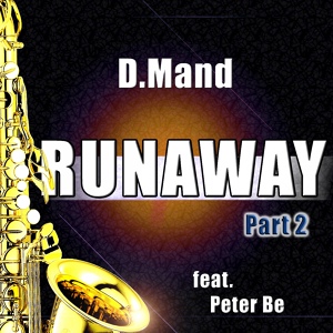 Обложка для D.Mand feat. Peter Be - Runaway (The Saxophone Song)