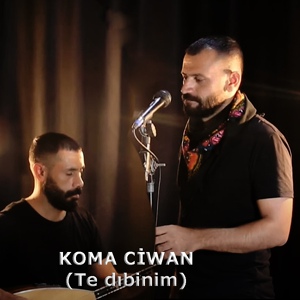 Обложка для Koma Ciwan - Te Dıbinim