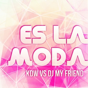 Обложка для Kdw, DJ My Friend - Es la Moda
