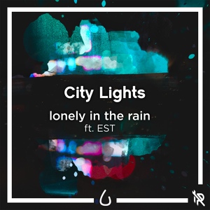 Обложка для Lonely in the Rain feat. Est - City Lights