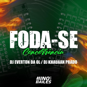 Обложка для Dj Everton da Ol, DJ Khauaan Prado - Foda-Se Concorrência