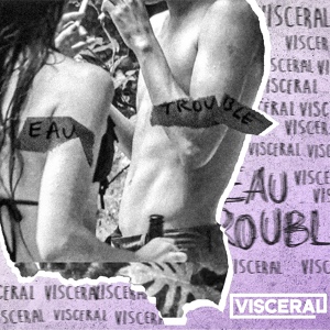 Обложка для VISCERAL - Eau Trouble