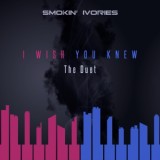 Обложка для Smokin Ivories feat. Chelsie Austen - I Wish You Knew (The Duet) [feat. Chelsie Austen]