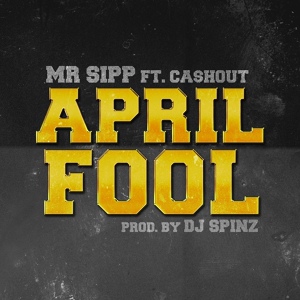 Обложка для Mr. Sipp feat. Ca$h Out - April Fool