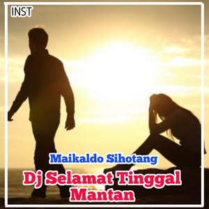 Обложка для Maikaldo Sihotang - DJ Selamat Tinggal Mantan - Inst