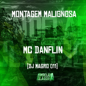 Обложка для Mc Danflin, dj magro 011 - Montagem Malignosa