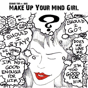 Обложка для Grand Tur feat. ANS - Make up Your Mind Girl (feat. Ans)