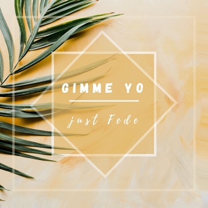 Обложка для just Fede - Gimme Yo