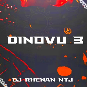 Обложка для DJ Rhenan NTJ - DINOVU? 3