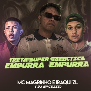 Обложка для DJ NpcSize, Iraqui Zl, Mc Magrinho - Treta Super Galactica - Empurra Empurra