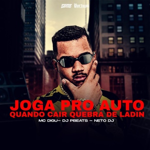 Обложка для MC DIGU, DJ Pbeats, Neto Dj - Joga pro Auto, Quando Cair Quebra de Ladin