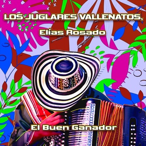 Обложка для Los Juglares Vallenatos, Elias Rosado - El Buen Ganador