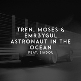 Обложка для TRFN, Moses, EMR3YGUL feat. Siadou - Astronaut in the Ocean