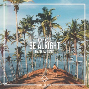 Обложка для Kenn Colt, Matthew Grant - Be Alright