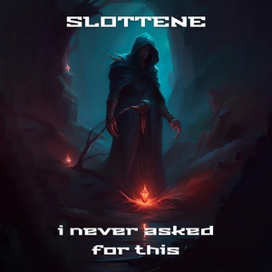 Обложка для Slottene - I Never Asked for This