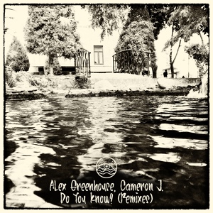 Обложка для Alex Greenhouse feat. Cameron J. - Do You Know?
